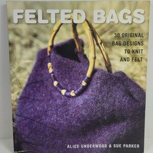 Felted Bags: 30 Original Bag Designs to Knit and Felt Paperback